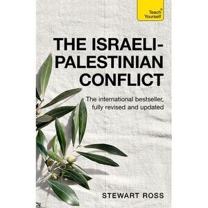 Understand the Israeli-Palestinian Conflict: Teach Yourself -- Stewart Ross